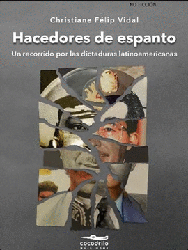 HACEDORES DE ESPANTO: UN RECORRIDO POR LAS DICTADURAS LATINOAMERI - FÉLIP VIDAL, CHRISTIANE