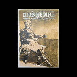 EL PAÍS QUE NO FUE - RODRÍGUEZ SOSA, MIGUEL ÁNGEL