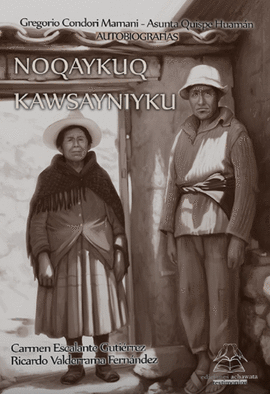 NOQAYKUQ KAWSAYNIYKU: GREGORIO CONDORI MAMANI - ASUNTA QUISPE HUA - CONDORI MAMANI, GREGORIO; QUISPE HUAMAN, ASUNTA
