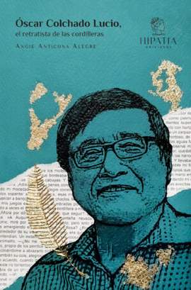 ÓSCAR COLCHADO LUCIO, EL RETRATISTA DE LAS CORDILLERAS - ANTICONA ALEGRE, ANGIE