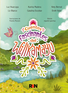 CUENTOS FASCINANTES DEL WILLKAMAYU: ILUSTRACIONES DE PAMELA MONZÓ - HUARCAYA, LUZ; BLANCO, LIZ; MADERA, KARINA; ESCOBAR, CATALINA; BE