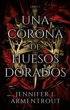 UNA CORONA DE HUESOS DORADOS - ARMENTROUT, JENNIFER L.