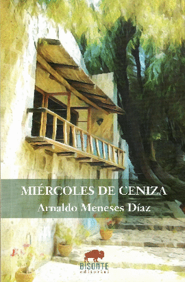 MIÉRCOLES DE CENIZA - MENESES DÍAZ, ARNALDO