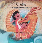 CHOLITO Y LA PEQUEÑA MARISCADORA - COLCHADO LUCIO, ÓSCAR