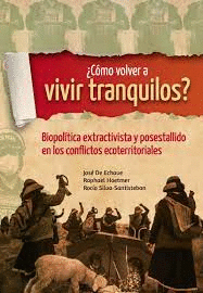 ¿CÓMO VOLVER A VIVIR TRANQUILOS?: BIOPOLÍTICA EXTRACTIVISTA Y POS - DE ECHAVE, JOSÉ; HOETMER, RAPHAEL; SILVA-SANTISTEBAN, ROCÍO