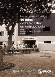 FORMAR, APRENDER, INVESTIGAR: 50 AÑOS DE LA MAESTRÍA EN ANTROPOLO - SALAS CARREÑO, GUILLERMO