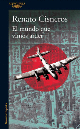 EL MUNDO QUE VIMOS ARDER - CISNEROS, RENATO