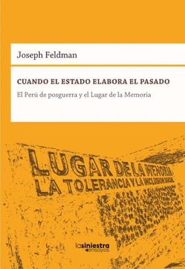 CUANDO EL ESTADO ELABORA EL PASADO: EL PERÚ DE POSGUERRA Y EL LUG - FELDMAN, JOSEPH