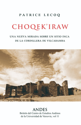 CHOQEK IRAW: UNA NUEVA MIRADA SOBRE UN SITIO INCA DE LA CORDILLE - LECOQ, PATRICE