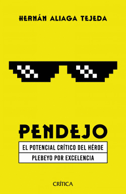PENDEJO: EL POTENCIAL CRÍTICO DEL HÉROE PLEBEYO POR EXCELENCIA - ALIAGA TEJADA, HERNÁN