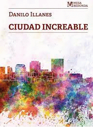 CIUDAD INCREABLE - ILLANES, DANILO