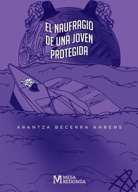EL NAUFRAGIO DE UNA JOVEN PROTEGIDA - BECERRA AHRENS, ARANTZA