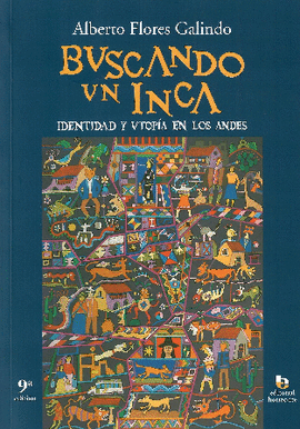BUSCANDO UN INCA: IDENTIDAD Y UTOPÍA EN LOS ANDES (NOVENA EDICIÓN - FLORES GALINDO, ALBERTO