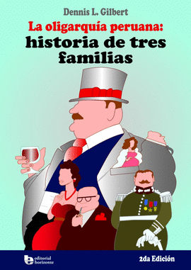 LA OLIGARQUÍA PERUANA: HISTORIA DE TRES FAMILIAS (2DA. EDICIÓN) - GILBERT, DENNIS L.