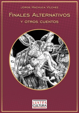 FINALES ALTERNATIVOS Y OTROS CUENTOS - MACHUCA VÍLCHEZ, JORGE