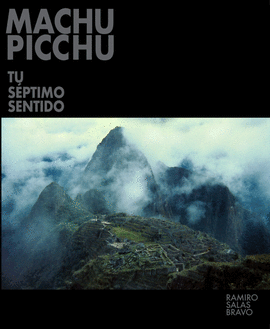 MACHU PICCHU: TU SÉPTIMO SENTIDO - SALAS BRAVO, RAMIRO