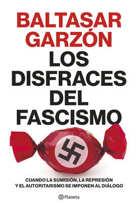 LOS DISFRACES DEL FASCISMO - GARZÓN, BALTAZAR