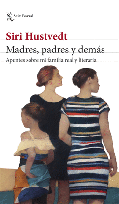 MADRES, PADRES Y DEMÁS: APUNTES SOBRE MI FAMILIA REAL Y LITERARIA - HUSTVEDT, SIRI