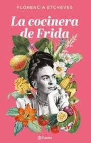 LA COCINERA DE FRIDA - ETCHEVES, FLORENCIA