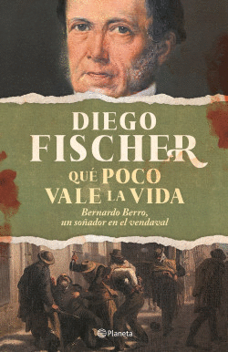 QUÉ POCO VALE LA VIDA: BERNARDO BERRO, UN SEMBRADOR EN EL VENDAVA - FISCHER, DIEGO