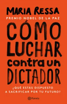 CÓMO LUCHAR CONTRA UN DICTADOR: ¿QUÉ ESTÁS DISPUESTO A SACRIFICAR - RESSA, MARIA