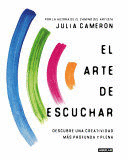 EL ARTE DE ESCUCHAR: DESCUBRE UNA CREATIVIDAD MÁS PROFUNDA Y PLEN - CAMERON, JULIA
