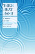 CITA CON LA VIDA: EL ARTE DE VIVIR EN EL PRESENTE - NHAT HANH, THICH
