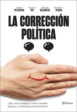 LA CORRECCIÓN POLÍTICA: ¿HAY VIDA INTELIGENTE ENTRE EL INSULTO Y  - PETERSON, JORDAN B.; FRY, STEPHEN; DYSON, MICHAEL ERIC; GOLDBERG,