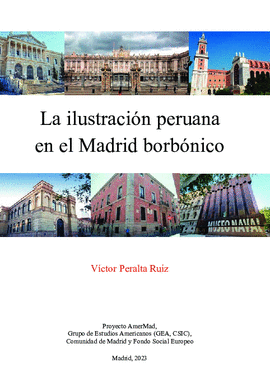 LA ILUSTRACIÓN PERUANA EN EL MADRID BORBÓNICO - PERALTA RUIZ, VÍCTOR