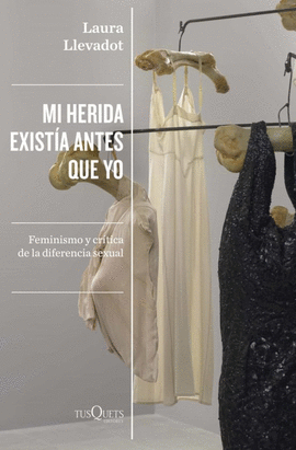 MI HERIDA EXISTÍA ANTES QUE YO: FEMINISMO Y CRÍTICA DE LA DIFEREN - LLEVADOT PASCUAL, LAURA