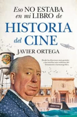 ESO NO ESTABA EN MI LIBRO DE HISTORIA DEL CINE - ORTEGA, JAVIER