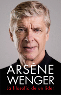 ARSÈNE WENGER. LA FILOSOFÍA DE UN LIDER - WENGER, ARSÈNE