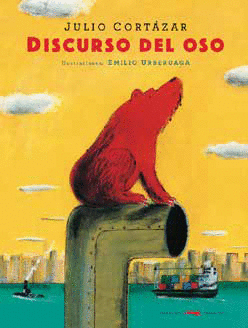 EL DISCURSO DEL OSO - CORTÁZAR, JULIO