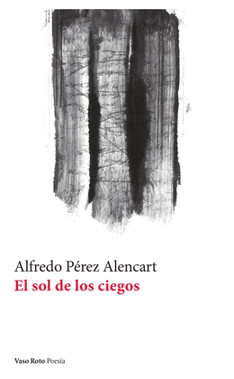 EL SOL DE LOS CIEGOS - PÉREZ ALENCART, ALFREDO