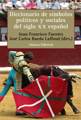 DICCIONARIO DE SÍMBOLOS POLÍTICOS Y SOCIALES DEL SIGLO XX ESPAÑOL - FUENTES, JUAN FRANCISCO; RUEDA LAFFOND, JOSÉ CARLOS