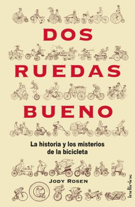DOS RUEDAS BUENO: LA HISTORIA Y LOS MISTERIOS DE LA BICICLETA - ROSEN, JODY