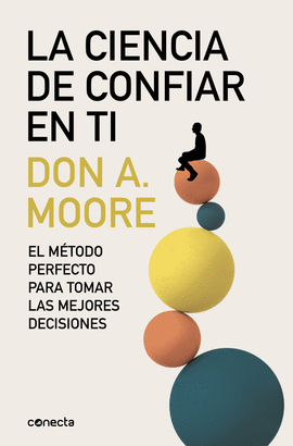 LA CIENCIA DE CONFIAR EN TI: EL MÉTODO PERFECTO PARA TOMAR LAS ME - MOORE, DR. DON A.