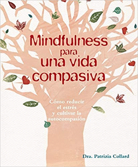MINDFULNESS PARA UNA VIDA COMPASIVA: CÓMO REDUCIR EL ESTRÉS Y CUL - COLLARD, PATRIZIA
