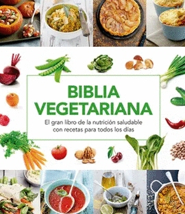 BIBLIA VEGETARIANA: EL GRAN LIBRO DE LA NUTRICIÓN SALUDABLE CON R - VARIOS AUTORES