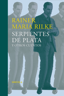 SERPIENTES DE PLATA Y OTROS CUENTOS: (RELATOS TEMPRANOS DEL LEGAD - RILKE, RAINER MARÍA