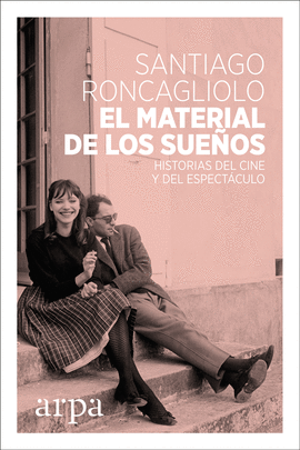 EL MATERIAL DE LOS SUEÑOS: HISTORIAS DEL CINE Y DEL ESPECTÁCULO - RONCAGLIOLO LOHMANN, SANTIAGO