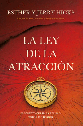 LA LEY DE LA ATRACCIÓN: EL SECRETO QUE HARÁ REALIDAD TODOS TUS DE - HICKS, ESTHER; HICKS, JERRY