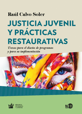 JUSTICIA JUVENIL Y PRÁCTICAS RESTAURATIVAS: TRAZOS PARA EL DISEÑO - CALVO SOLER, RAÚL