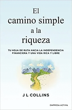 EL CAMINO SIMPLE A LA RIQUEZA: TU HOJA DE RUTA HACIA LA INDEPENDE - COLLINS, JAMES L.