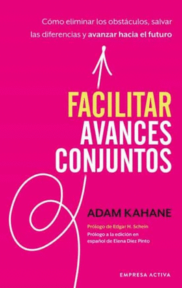 FACILITAR AVANCES CONJUNTOS: CÓMO ELIMINAR LOS OBSTÁCULOS, SALVAR - KAHANE, ADAM