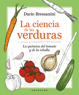 LA CIENCIA DE LAS VERDURAS: LA QUÍMICA DEL TOMATE Y LA CEBOLLA - BRESSANINI, DARIO
