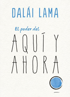 EL PODER DEL AQUÍ Y AHORA - DALAI LAMA; UEDA, NORIYUKI