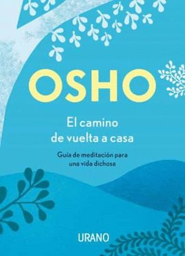 EL CAMINO DE VUELTA A CASA: GUÍA DE MEDITACIÓN PARA UNA VIDA DICH - OSHO