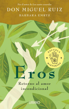 EROS: RETORNO AL AMOR INCONDICIONAL - RUÍZ, MIGUEL; EMRYS, BARBARA