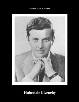 HUBERT DE GIVENCHY.: MITOS DE LA MODA. - GARCÍA LÓPEZ, DANIEL